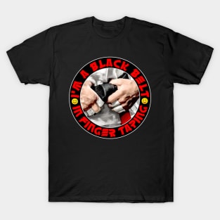 I'm a black belt in finger taping T-Shirt